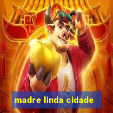 madre linda cidade